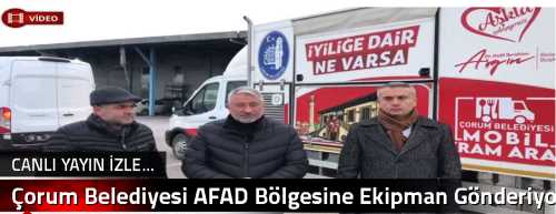 Çorum Belediyesi AFAD Bölgesine Ekipman Gönderiyor