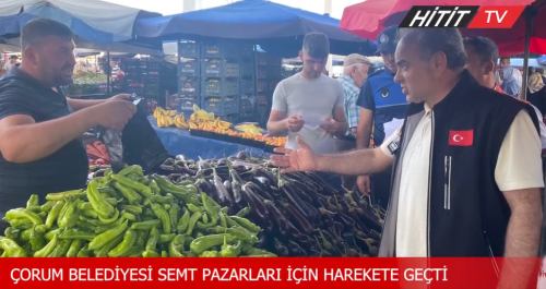  Çorum Belediyesi Pazar yerleri için söz verdi