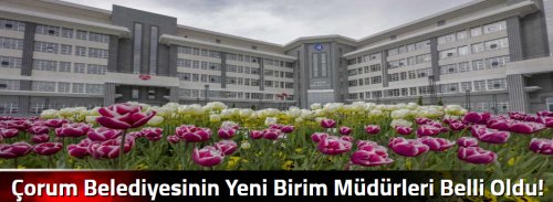 Çorum Belediyesinin Yeni Birim Müdürleri Belli Oldu