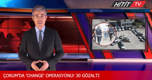 Çorum'da  “Change” Operasyonu 