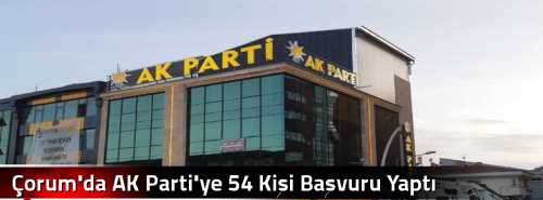 Çorum'da AK Parti'ye 54 Kişi Başvuru Yaptı