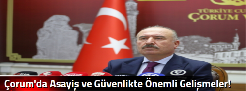 Çorum'da Asayiş ve Güvenlikte Önemli Gelişmeler!