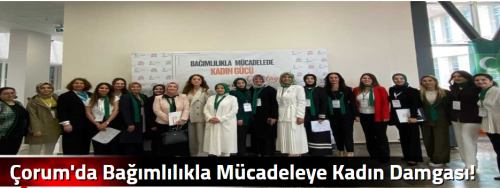 Çorum'da Bağımlılıkla Mücadeleye Kadın Damgası!