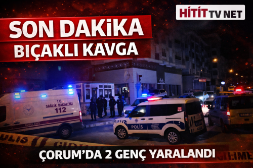 Çorum’da bıçaklı kavgada 2 genç yaralandı,1 kişi gözaltında!