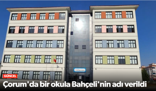 Çorum'da Bir Okula Devlet Bahçeli'nin İsmi Verildi!
