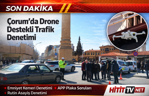 Çorum’da Drone Destekli Trafik Denetimi!