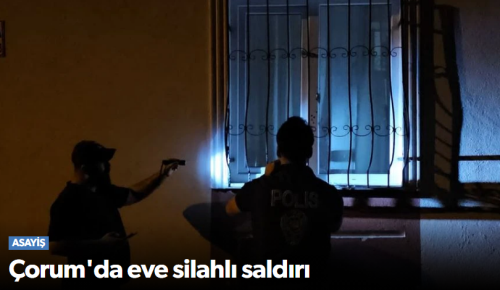 Çorum’da Gece Yarısı Korkutan Saldırı: Bir Eve Ateş Açıldı