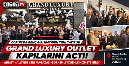 Çorum'da Grand Luxury Outlet Açıldı! Ahmet Hallı'dan Yeni Yatırım