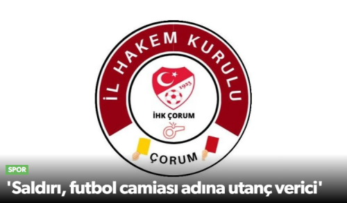 Çorum'da Hakem Saldırısı "Futbol Camiası Adına Utanç Verici"