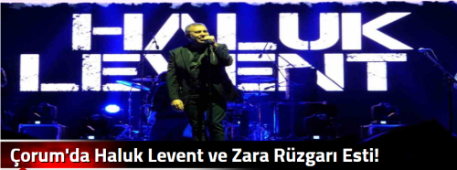 Çorum'da Haluk Levent ve Zara Rüzgarı Esti!