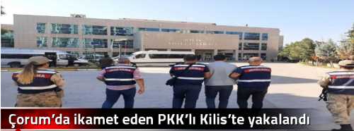Çorum’da ikamet eden PKK’lı Kilis’te yakalandı