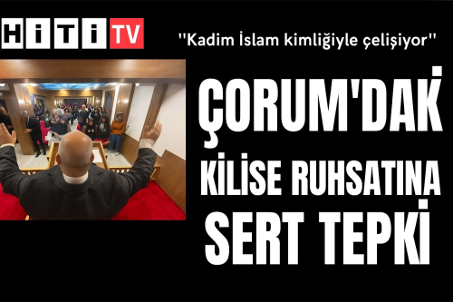 Çorum’da Kilise Açılışına Tepki!