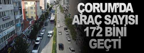 Çorum’da Motorlu Kara taşıt sayısı 172 bin oldu