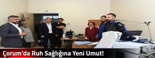 Çorum’da Ruh Sağlığına Yeni Umut!