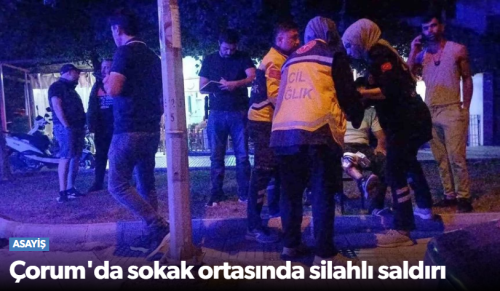 Çorum'da Sokak Ortasında Silahlı Saldırı! 