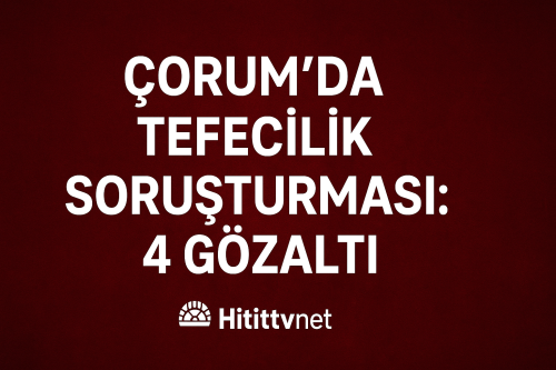 Çorum'da Tefecilere Operasyon