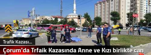 Çorum'da Trafik Kazasında Anne ve Kızı birlikte can verdi