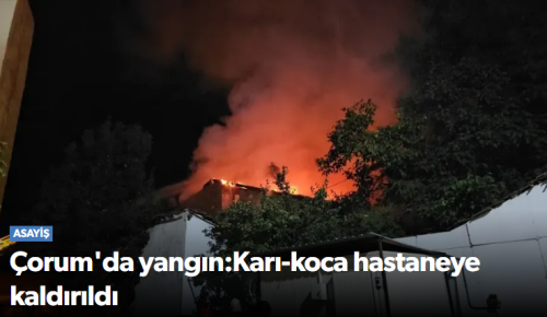 Çorum'da Yangın - Karı-Koca Hastaneye Kaldırıldı!