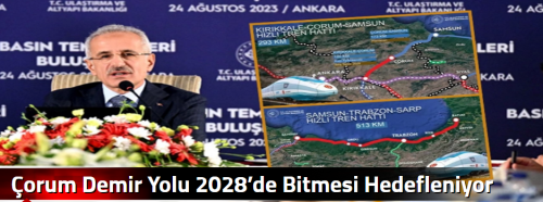 Çorum Demir Yolunun 2028’de Bitmesi Hedefleniyor