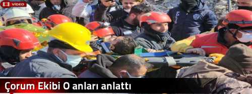 Çorum Ekibi O anları anlattı 