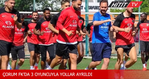  Çorum FK'da 3 Oyuncuyla Yollar Ayrıldı
