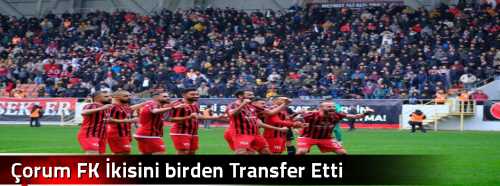 Çorum FK İkisini birden Transfer Etti