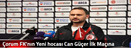 Çorum FK'nın Yeni hocası Can Güçer İlk Maçına Galibiyetle Başladı! 