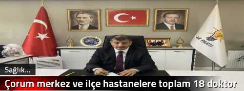 Çorum merkez ve ilçe hastanelere toplam 18 doktor ataması yapıldı