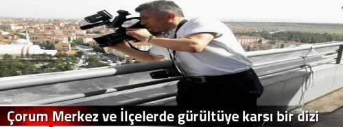 Çorum Merkez ve İlçelerde gürültüye karşı bir dizi önlem