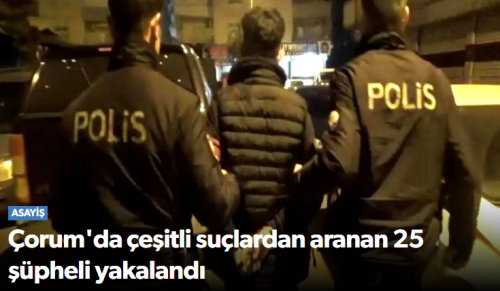 Çorum Polisi Aranan Şahıslara Göz Açtırmadı: 25 Gözaltı