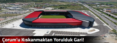 Çorum'u Kıskanmaktan Yorulduk Gari!