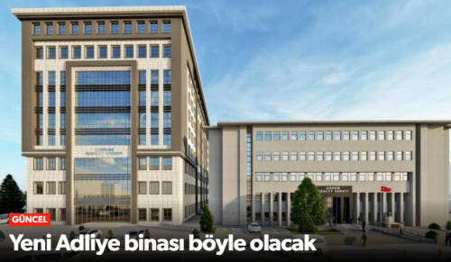 Çorum'un Yeni Adliye Binası Böyle Olacak!