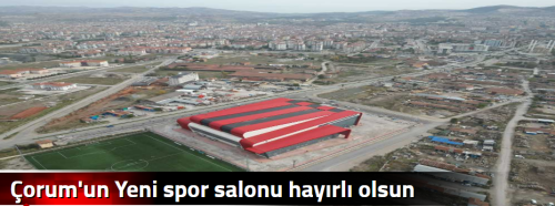 Çorum'un Yeni spor salonu hayırlı olsun 