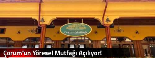 Çorum'un Yöresel Mutfağı Açılıyor!