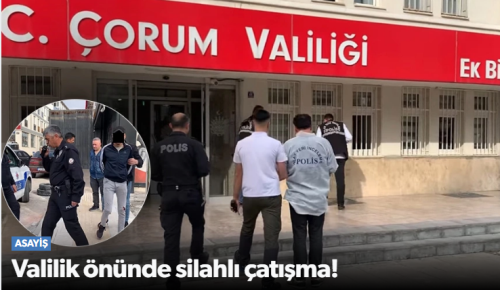 Çorum Valiliği önünde silahlı yaralama!