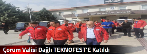 Çorum Valisi  Dağlı TEKNOFEST’E Katıldı