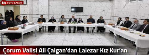 Çorum Valisi Ali Çalgan’dan Lalezar Kız Kur’an Kursu’na Anlamlı Ziyaret