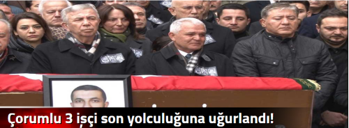 Çorumlu 3 işçi son yolculuğuna uğurlandı!