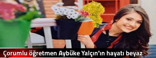 Çorumlu öğretmen Aybüke Yalçın'ın hayatı  beyaz perdeye giriyor