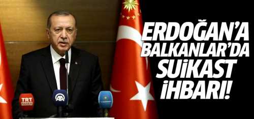 Cumhurbaşkanı Erdoğan'a Bosna ziyaretinde suikast  ihbarı!