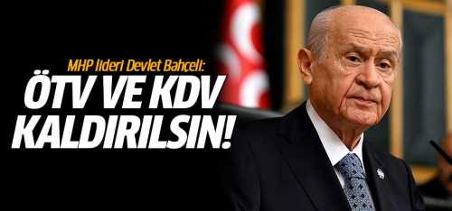 Devlet Bahçeli ÖTV ve KDV kaldırılsın!