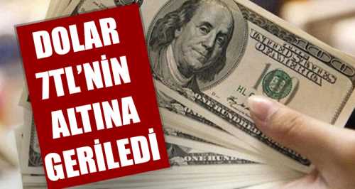 Dolar 7 TL'nin altına geriledi!