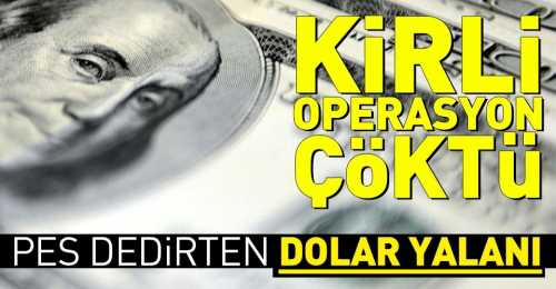 Dolar üzerindeki algı operasyon çökertildi