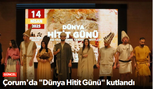 Dünya Hitit Günü Çorum'da Coşkuyla Kutlandı