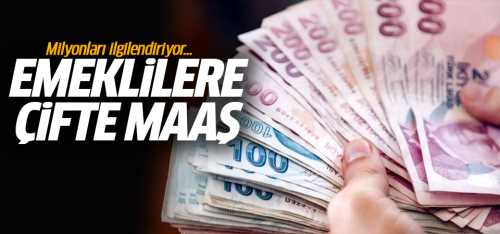 Emeklilere Çifte Maaş'ın Ayrıntıları Belli Oldu!