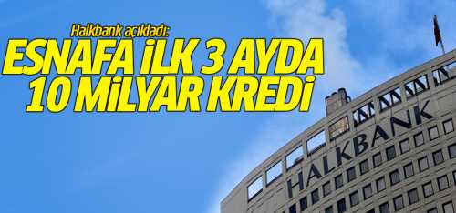 Esnafa ilk 3 ayda 10 milyar kredi