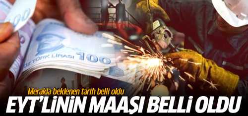 EYT'linin maaşı belli oldu
