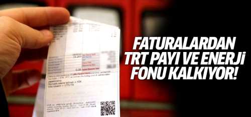 Faturalardan TRT payı ve enerji fonu kalkıyor!
