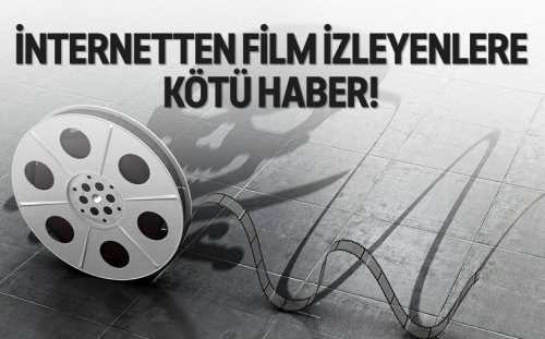 Film izleyenlere kötü haber:İnternette izinsiz paylaşımlara ilişkin 