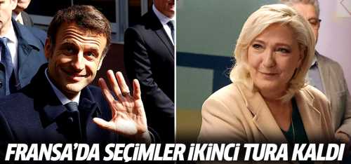 Fransa'da Macronve Le Pen ikinci tura kaldı